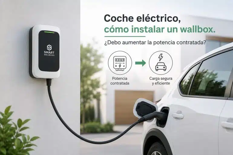 Coche eléctrico ¿cómo instalar un Wallbox? ¿Debo aumentar la potencia contratada? 16 Instalar un Wallbox ¿Debo aumentar la potencia contratada